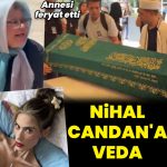 Nihal Candan’a veda: Annesinin feryadı yürekleri dağladı