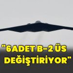 ABD’ye ait 6 adet B-2 bombardıman uçağı üs değiştiriyor