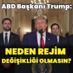 ABD Başkanı Trump: İran’da neden bir rejim değişikliği olmasın?